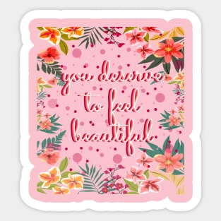 You deserve to feel beautiful Sticker